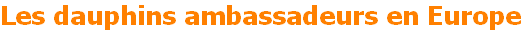 dauphins ambassadeurs en europe specialiste